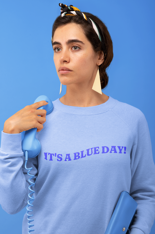 "It's A Blue Day" Blue Sweatshirt