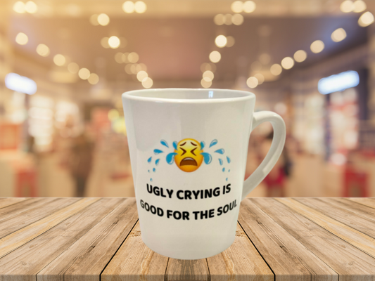 "Ugly Crying Is Good For The Soul" Mug (This design is featured on both sides of the mug.)