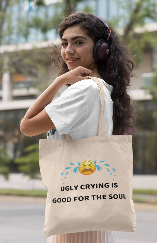 "Ugly Crying Is Good For The Soul" Tote Bag